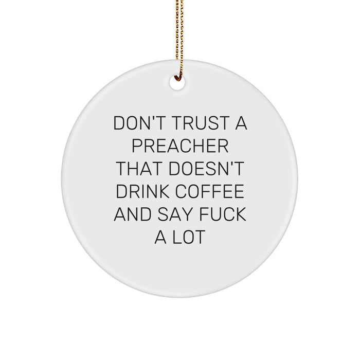 Funny Christmas Unique Gifts from Friends for Preacher: Don't Trust a Preacher That Doesn't Drink Coffee and Say F*** A Lot White Preacher Circle Ornament - Image 1