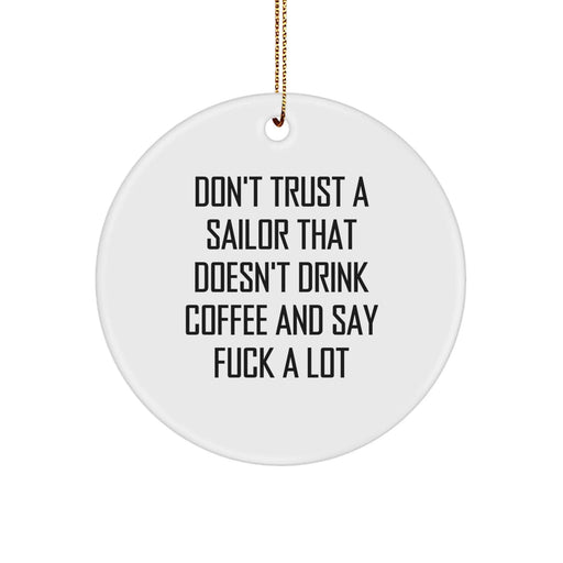 Funny Sailor Gifts from Friends for Men, Sailor Circle Ornament, 'Don't Trust A Sailor That Doesn't Drink Coffee And Say F--k A Lot' Christmas Unique Decorations - Image 1
