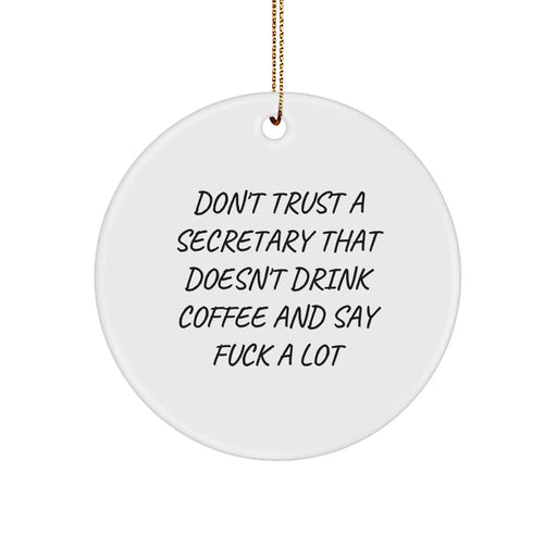 Funny Secretary Gifts for Men, 'Don't Trust A Secretary That Doesn't Drink Coffee And Say F--k A Lot' Circle Ornament, Christmas Unique Gifts from Friends - Image 1