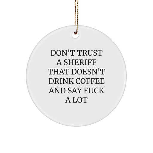 Funny Sheriff Gifts for Christmas - 'Don't Trust A Sheriff That Doesn't Drink Coffee And Say F--k A Lot' Circle Ornament, Sheriff Christmas Unique Gifts for Men, Women, Coworkers, or Family - Image 1