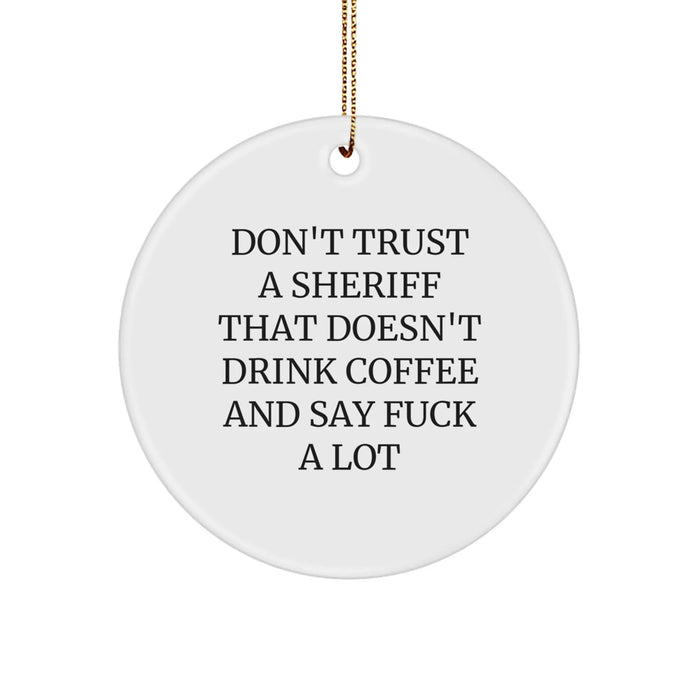 Funny Sheriff Gifts for Christmas - 'Don't Trust A Sheriff That Doesn't Drink Coffee And Say F--k A Lot' Circle Ornament, Sheriff Christmas Unique Gifts for Men, Women, Coworkers, or Family - Image 1
