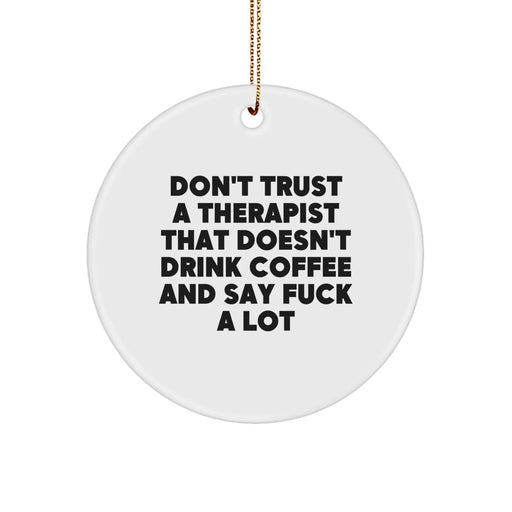 Funny Therapist Gifts from Friends for Christmas - 'Don't Trust A Therapist That Doesn't Drink Coffee' Circle Ornament, White - Image 1