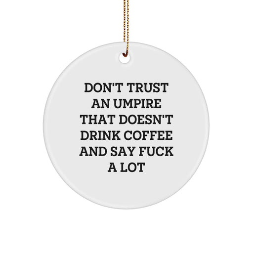 Funny Umpire Quotes Circle Ornaments Gifts from Men to Umpire Friends for Christmas - Image 1
