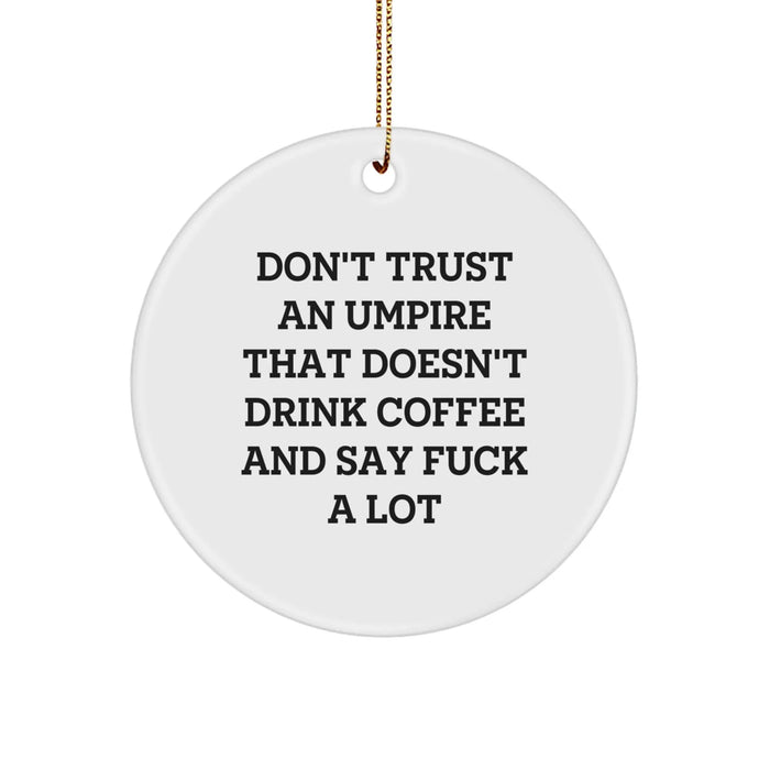 Funny Umpire Quotes Circle Ornaments Gifts from Men to Umpire Friends for Christmas - Image 1
