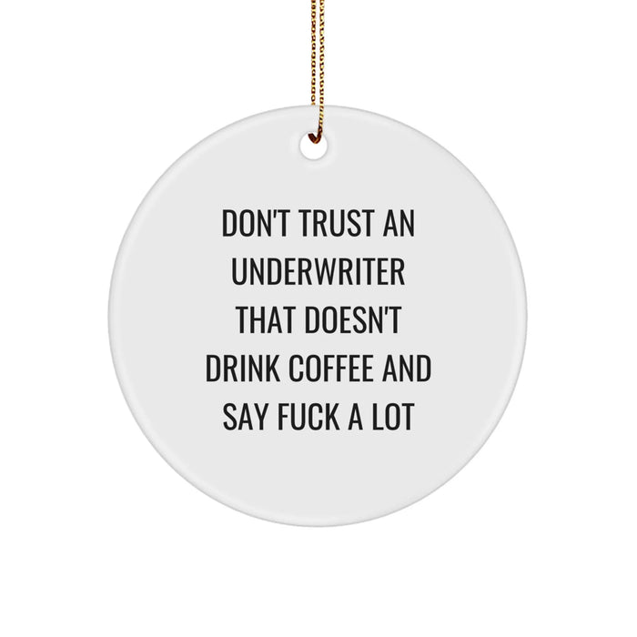 Funny Underwriter Gifts from Men, Unique Circle Ornament for Underwriter, Christmas Unique Gifts, 'Don't Trust An Underwriter That Doesn't Drink Coffee And Say F--k A Lot' Quote - Image 1