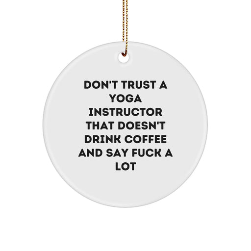 Funny Yoga Instructor Gifts, Unique Circle Ornament for Yoga Instructor Lovers, Don't Trust A Yoga Instructor That Doesn't Drink Coffee And Say F--k A Lot Christmas Unique Gift - Image 1