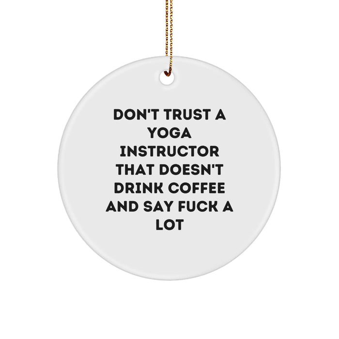 Funny Yoga Instructor Gifts, Unique Circle Ornament for Yoga Instructor Lovers, Don't Trust A Yoga Instructor That Doesn't Drink Coffee And Say F--k A Lot Christmas Unique Gift - Image 1