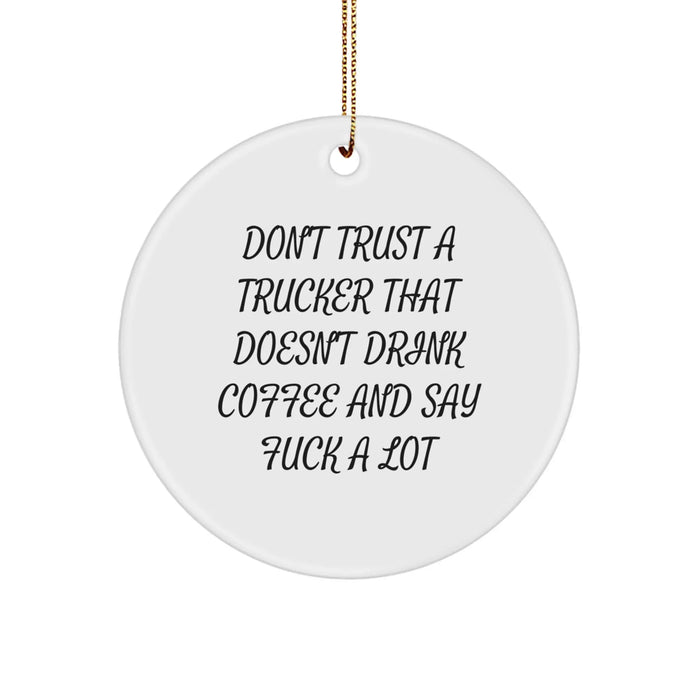 Funny Trucker Gifts from Men, Unique Christmas Ornaments for Trucker, 'Don't Trust A Trucker That Doesn't Drink Coffee And Say F--k A Lot' Circle Ornament - Image 1