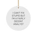 Funny Analyst Gifts for Friends, Unique Circle Ornament, I Can't Fix Stupid But I'm A Fairly Decent Analyst, Christmas Unique Gifts, Gifts from Men to Friends, Gifts for Analyst - Image 1