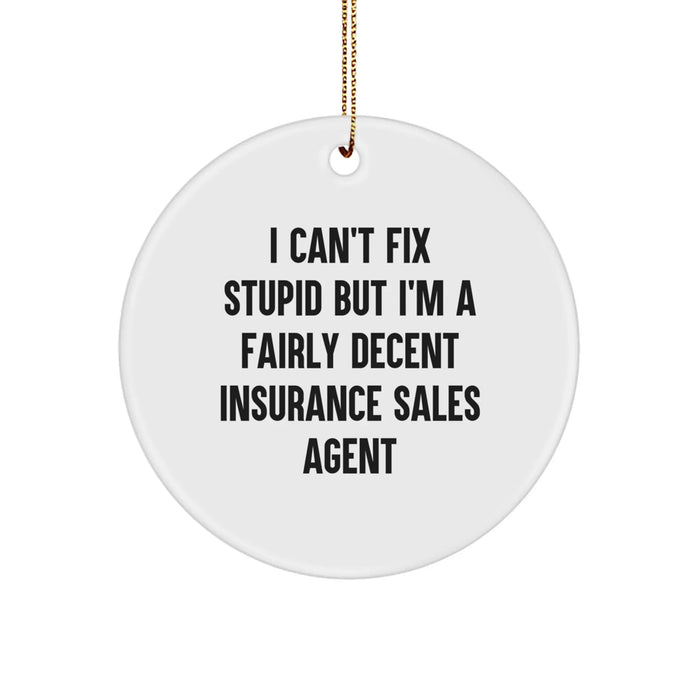 Funny Insurance Sales Agent Gifts from Friends for Christmas Unique Circle Ornament, 'I Can't Fix Stupid But I'm A Fairly Decent Insurance Sales Agent' Quote - Image 1