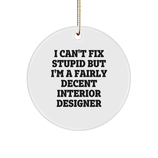 Funny Interior Designer Gift Circle Ornament 'I Can't Fix Stupid But I'm A Decent Interior Designer' Gifts from Friends for Interior Designers at Christmas - Image 1