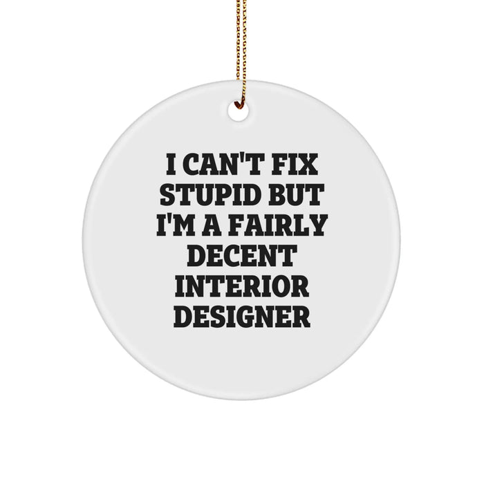 Funny Interior Designer Gift Circle Ornament 'I Can't Fix Stupid But I'm A Decent Interior Designer' Gifts from Friends for Interior Designers at Christmas - Image 1