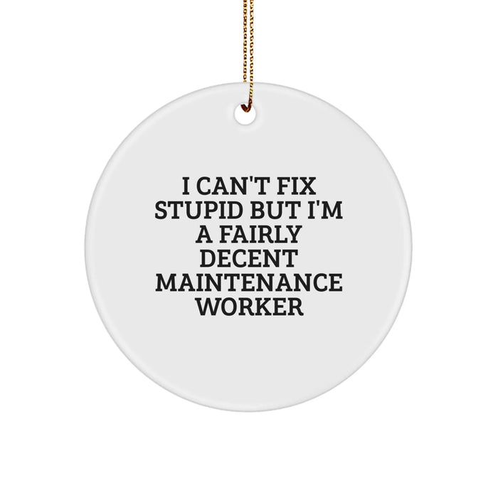 Funny Maintenance Worker Gifts, 'I Can't Fix Stupid' Christmas Circle Ornament for Colleagues, Coworkers, or Family Members from Friends - Image 1