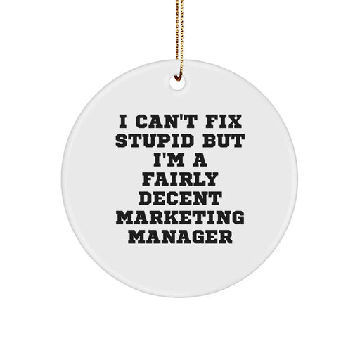 Funny Marketing Manager Gifts, Christmas Unique Circle Ornaments for Friends, Coworkers, Family, or Men - I Can't Fix Stupid But I'm A Fairly Decent - Image 1