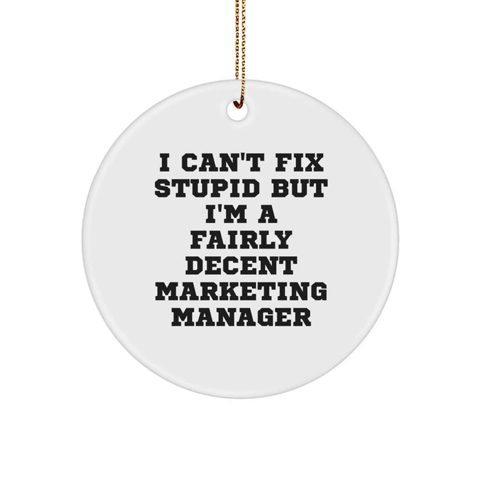 Funny Marketing Manager Gifts, Christmas Unique Circle Ornaments for Friends, Coworkers, Family, or Men - I Can't Fix Stupid But I'm A Fairly Decent - Image 1