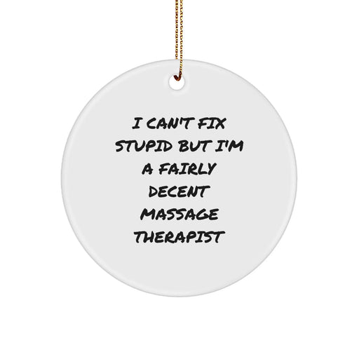 Funny Massage Therapist Gifts for Men Women from Friends - I Can't Fix Stupid But I'm A Fairly Decent Massage Therapist Christmas Unique Decorations Circle Ornament - Image 1