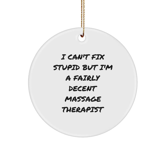 Funny Massage Therapist Gifts for Men Women from Friends - I Can't Fix Stupid But I'm A Fairly Decent Massage Therapist Christmas Unique Decorations Circle Ornament - Image 1