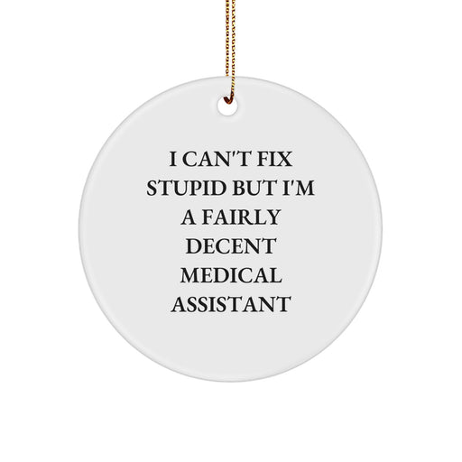Funny Medical Assistant Gifts for Friends and Family - I Can't Fix Stupid But I'm A Fairly Decent Medical Assistant Christmas Ornament - Image 1