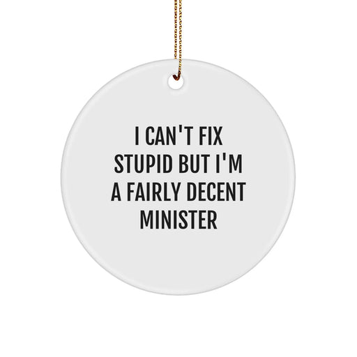 Funny Minister Gifts for Men, Unique Circle Ornament for Minister with Humorous Quote 'I Can't Fix Stupid But I'm A Fairly Decent Minister', Christmas Decorations for Home - Image 1