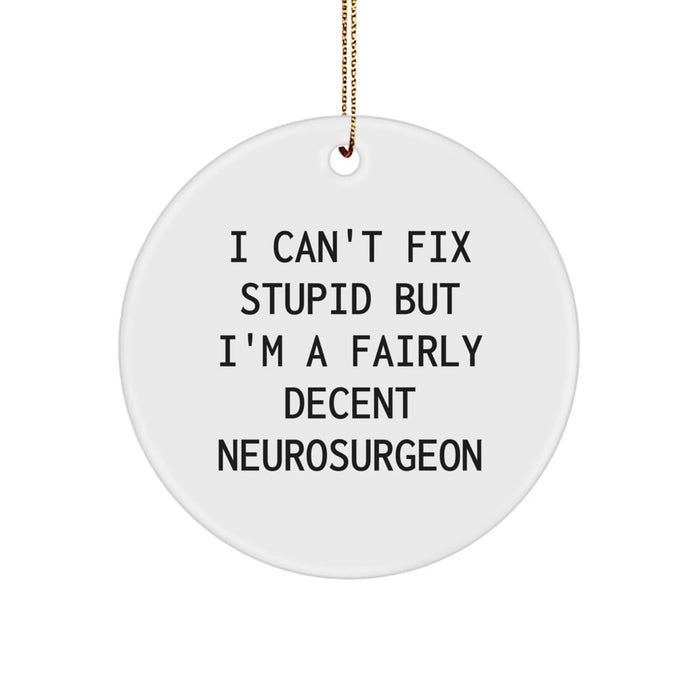 Funny Neurosurgeon Gifts for Men, I Can't Fix Stupid Ornament, Christmas Unique Decorations, Circle Shaped MDF Material - Image 1