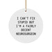 Funny Neurosurgeon Gifts for Men, I Can't Fix Stupid Ornament, Christmas Unique Decorations, Circle Shaped MDF Material - Image 1