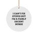 Funny Nurse Gifts, Unique Circle Ornament for Christmas, I Can't Fix Stupid - Ideal Gifts from Friends to Family for Nurses - Image 1