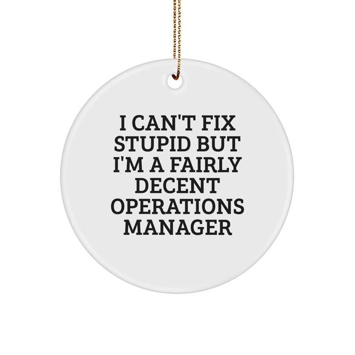 Funny Operations Manager Circle Ornaments Gifts for Men - I Can't Fix Stupid But I'm A Fairly Decent Operations Manager, Christmas Unique Gifts from Friends, Coworkers, Family - Image 1