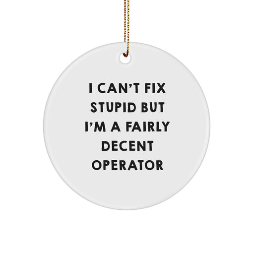 Funny Operator Gifts for Friends, Circle Ornaments, I Can't Fix Stupid Operator Christmas Unique Gifts from Family - Image 1