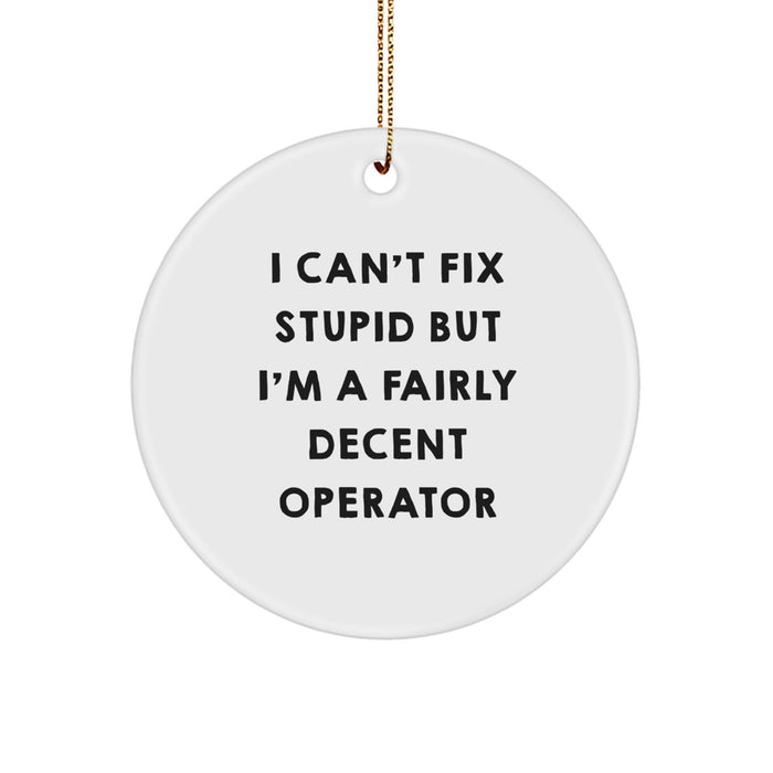 Funny Operator Gifts for Friends, Circle Ornaments, I Can't Fix Stupid Operator Christmas Unique Gifts from Family - Image 1