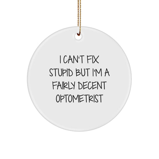 Funny Optometrist Gifts for Men Women Friends - I Can't Fix Stupid Optometrist Circle Ornament, Christmas Unique Gifts from Family to Optometrist - Image 1