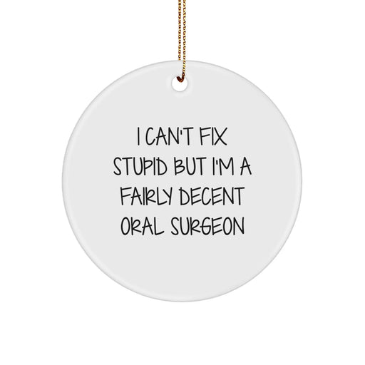 Funny Oral Surgeon Gifts for Men, Christmas Unique Circle Ornaments with I Can't Fix Stupid Quote, Perfect for Family Friends Coworkers - Handcrafted Durable MDF Material - Image 1