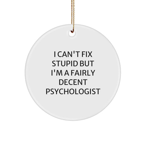 Funny Psychologist Gifts from Friends - 'I Can't Fix Stupid' Christmas Circle Ornament for Men Women Family - Image 1
