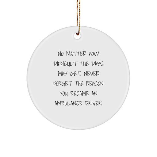 Ambulance Driver Gifts, Funny Inspirational Quotes, Circle Ornament, Gifts from Family to Ambulance Driver Men, Unique Christmas Unique Gifts for Ambulance Driver - Image 1