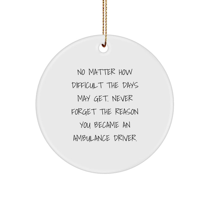 Ambulance Driver Gifts, Funny Inspirational Quotes, Circle Ornament, Gifts from Family to Ambulance Driver Men, Unique Christmas Unique Gifts for Ambulance Driver - Image 1