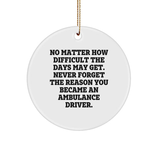 Ambulance Driver Gifts - Inspirational Circle Ornament, Funny Quote, Christmas Unique Gifts from Family to Ambulance Driver - Image 1