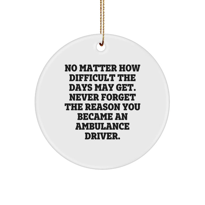 Ambulance Driver Gifts - Inspirational Circle Ornament, Funny Quote, Christmas Unique Gifts from Family to Ambulance Driver - Image 1