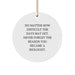 Funny Biologist Gifts from Men to Friends on Christmas Unique Circle Ornaments - 'No Matter How Difficult The Days May Get. Never Forget The Reason You Became A Biologist.' - Image 1