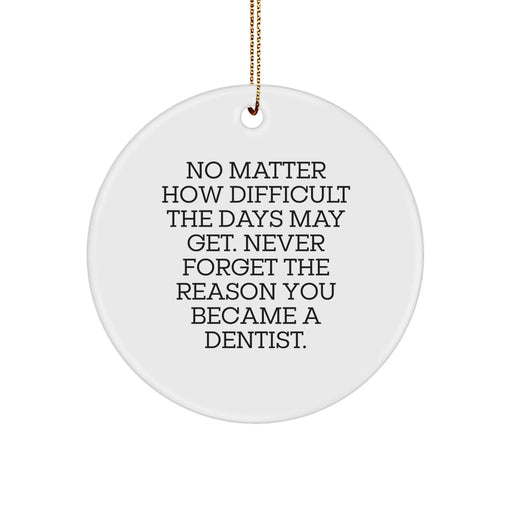 Funny Christmas Unique Gifts for Dentists, Unique Dentist Circle Ornament, Inspirational Reminders for Men, Women, and Family - Gifts from Friends, Coworkers, and Family - Image 1