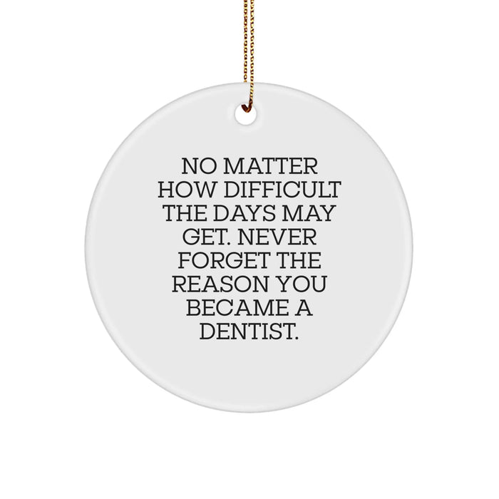 Funny Christmas Unique Gifts for Dentists, Unique Dentist Circle Ornament, Inspirational Reminders for Men, Women, and Family - Gifts from Friends, Coworkers, and Family - Image 1