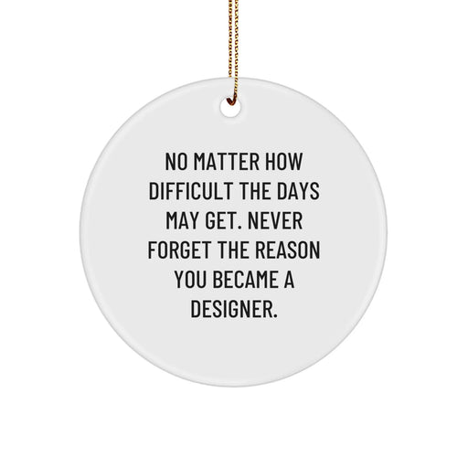 Designer Circle Ornament Gifts from Family, Friends, or Coworkers for Christmas - Inspirational Quote 'Never Forget The Reason You Became A Designer.' - Image 1