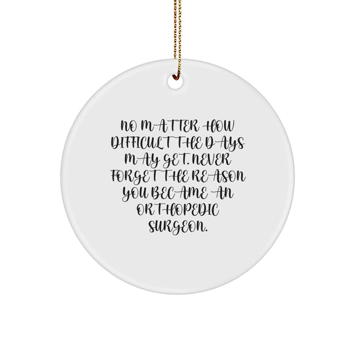 Funny Orthopedic Surgeon Gifts from Men - Inspirational Circle Ornament for Christmas Unique Gifts - No Matter How Difficult The Days May Get. - Image 1