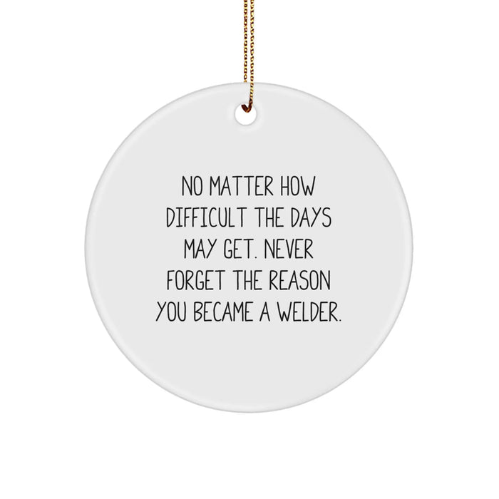 Funny Welder Christmas Unique Gifts from Family, 'Never Forget The Reason You Became A Welder' Circle Ornament for Men, Women, Friends, Coworkers - Image 1