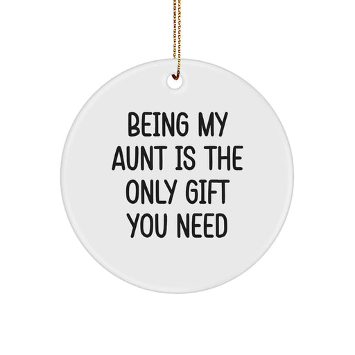 Funny Circle Ornament Gifts from Aunt for Aunt - Being My Aunt Is The Only Gift You Need - Christmas Unique Gifts for Women - Image 1