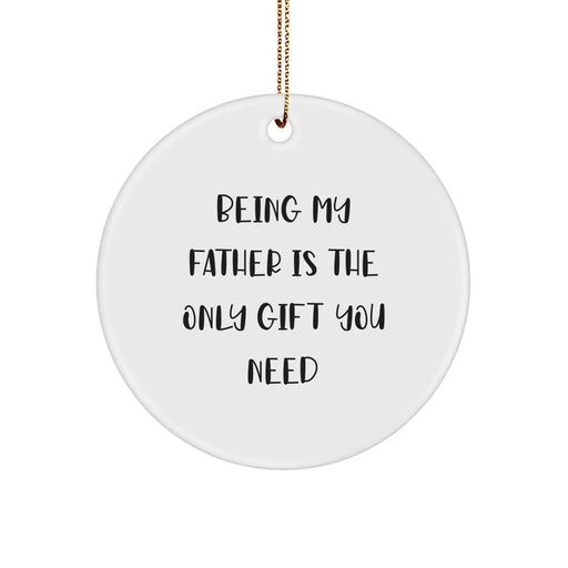 Funny Dad Quotes Gifts for Father from Family - Being My Father Is The Only Gift You Need Circle Ornament for Men - Image 1
