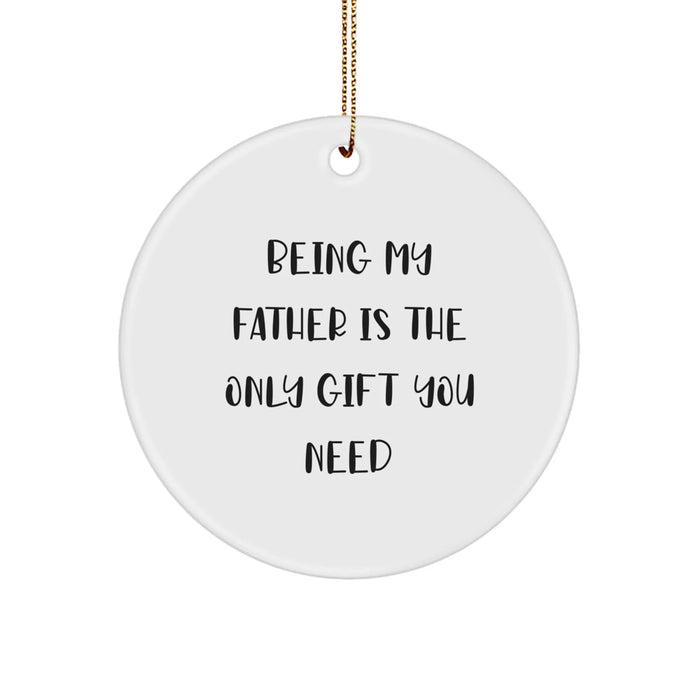 Funny Dad Quotes Gifts for Father from Family - Being My Father Is The Only Gift You Need Circle Ornament for Men - Image 1