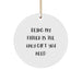 Funny Dad Quotes Gifts for Father from Family - Being My Father Is The Only Gift You Need Circle Ornament for Men - Image 1