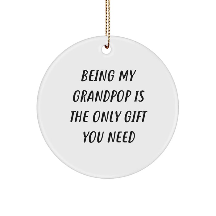 Grandpop Circle Ornament, Funny Quote 'Being My Grandpop Is The Only Gift You Need' Gifts from Men to Grandpop for Christmas - Image 1