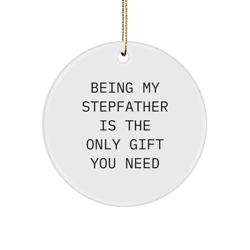 Funny Stepfather Gifts from Family, Being My Stepfather Is The Only Gift You Need Circle Ornament for Christmas Unique Gifts for Men, Women - Image 1