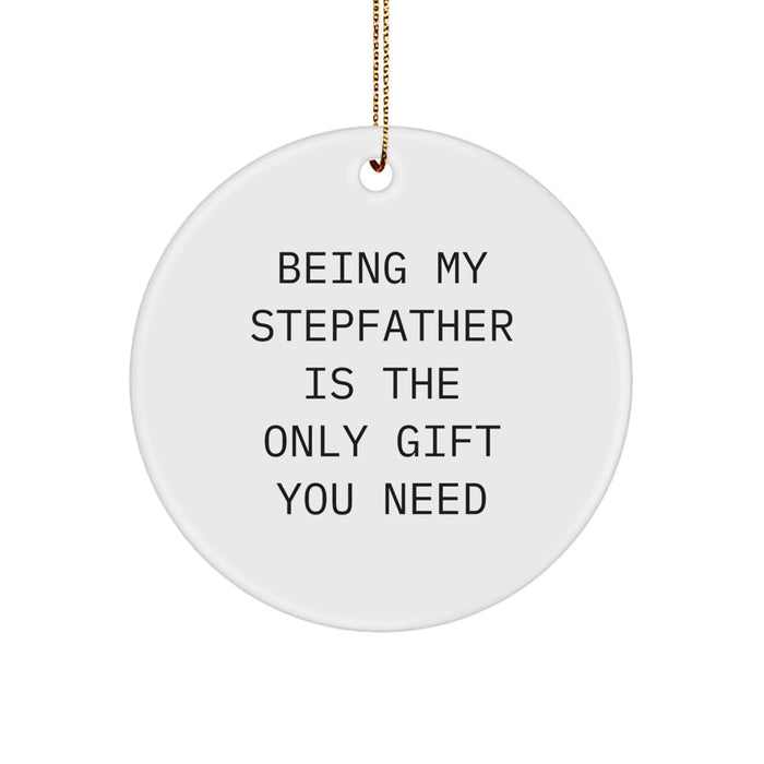 Funny Stepfather Gifts from Family, Being My Stepfather Is The Only Gift You Need Circle Ornament for Christmas Unique Gifts for Men, Women - Image 1