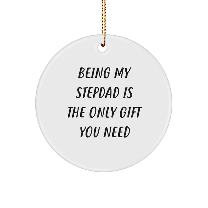 Funny Stepdad Gifts from Men - Being My Stepdad Is The Only Gift You Need, Christmas Unique Circle Ornaments for Stepdads - Image 1